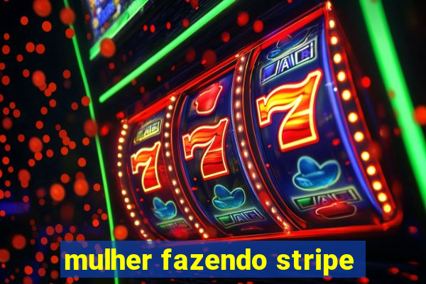 mulher fazendo stripe